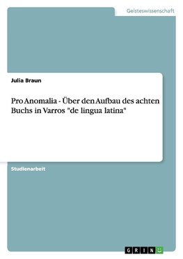 Pro Anomalia - Über den Aufbau des achten Buchs in Varros "de lingua latina"