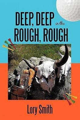 Deep, Deep in the Rough, Rough