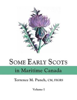 Some Early Scots in Maritime Canada. Volume I