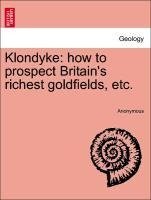Klondyke: how to prospect Britain's richest goldfields, etc.