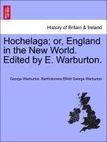Hochelaga; or, England in the New World. Edited by E. Warburton.