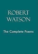 Robert Watson the Complete Poems