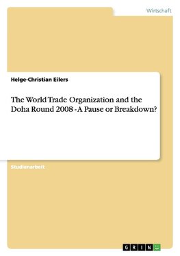 The World Trade Organization and the Doha Round 2008 - A Pause or Breakdown?