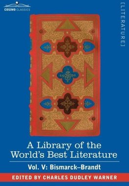 A Library of the World's Best Literature - Ancient and Modern - Vol. V (Forty-Five Volumes); Bismarck - Brandt