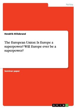 The European Union: Is Europe a superpower? Will Europe ever be a superpower?