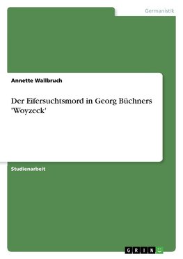 Der Eifersuchtsmord in Georg Büchners 'Woyzeck'