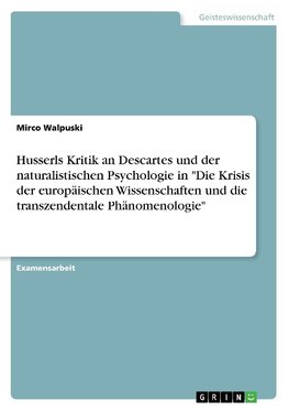 Husserls Kritik an Descartes und der naturalistischen Psychologie in "Die Krisis der europäischen Wissenschaften und die transzendentale Phänomenologie"