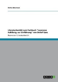 Literaturbericht zum Fachbuch "Lawrence Kohlberg, zur Einführung" von Detlef Garz