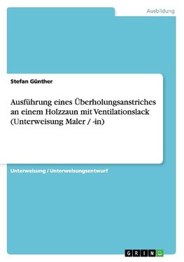 Ausführung eines Überholungsanstriches an  einem Holzzaun mit Ventilationslack (Unterweisung Maler / -in)