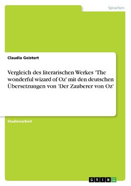 Vergleich des literarischen Werkes 'The wonderful wizard of Oz' mit den deutschen Übersetzungen von 'Der Zauberer von Oz'