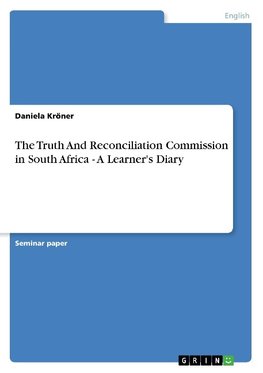 The Truth And Reconciliation Commission in South Africa - A Learner's Diary