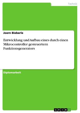 Entwicklung und Aufbau eines durch einen  Mikrocontroller gesteuertern Funktionsgenerators