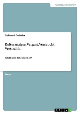 Kulturanalyse: Vergast. Verseucht. Verstrahlt.