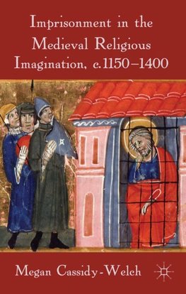 Imprisonment in the Medieval Religious Imagination, C. 1150-1400