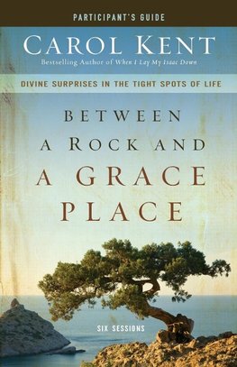 The Between a Rock and a Grace Place Bible Study Participant's Guide