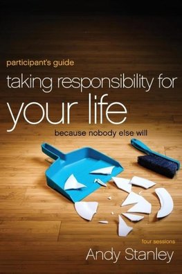 A Taking Responsibility for Your Life Bible Study Participant's Guide