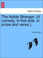 The Noble Stranger. (A comedy, in five acts, in prose and verse.).