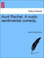 Aunt Rachel. A rustic sentimental comedy. Vol. II.