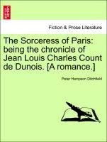 The Sorceress of Paris: being the chronicle of Jean Louis Charles Count de Dunois. [A romance.]