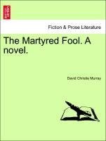 The Martyred Fool. A novel.