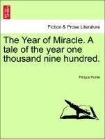 The Year of Miracle. A tale of the year one thousand nine hundred.