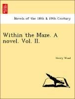 Within the Maze. A novel. Vol. II.
