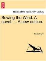 Sowing the Wind. A novel. ... A new edition.