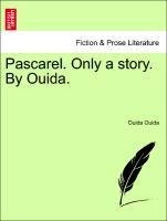 Pascarel. Only a story. By Ouida, Vol. I