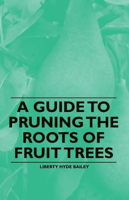 A Guide to Pruning the Roots of Fruit Trees