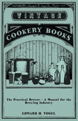 The Practical Brewer - A Manual for the Brewing Industry