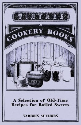 A Selection of Old-Time Recipes for Boiled Sweets