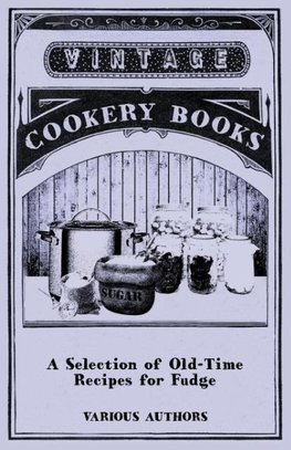 A Selection of Old-Time Recipes for Fudge