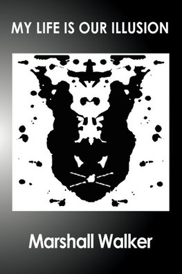 My Life Is Our Illusion