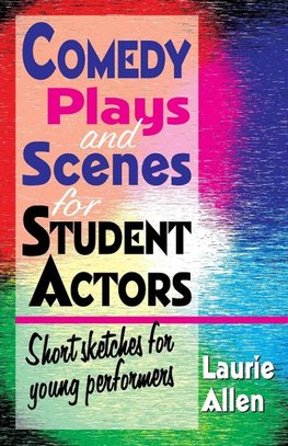 Comedy Plays and Scenes for Student Actors