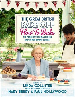 Collister, L: Great British Bake Off: How to Bake