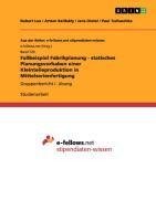 Fallbeispiel Fabrikplanung - statisches Planungsvorhaben einer Kleinteileproduktion in Mittelserienfertigung