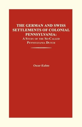 The German and Swiss Settlements of Colonial Pennsylvania