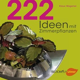 Wagener, K: 222 Ideen mit Zimmerpflanzen