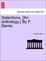 Selections. [An anthology.] By F. Barne.