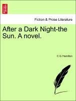 After a Dark Night-the Sun. A novel. Vol. I.