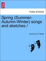 Spring (Summer-Autumn-Winter) songs and sketches /