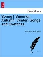 Spring [ Summer, Autumn, Winter] Songs and Sketches.