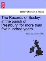 The Records of Bosley, in the parish of Prestbury, for more than five hundred years.