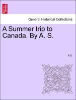 A Summer trip to Canada. By A. S.