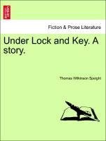 Under Lock and Key. A story. Vol. II