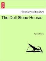 The Dull Stone House. Vol. I