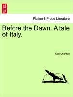 Before the Dawn. A tale of Italy. Vol. II