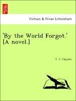 'By the World Forgot.' [A novel.]