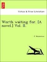 Worth waiting for. [A novel.] Vol. II.