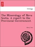 The Mineralogy of Nova Scotia. A report to the Provincial Government.